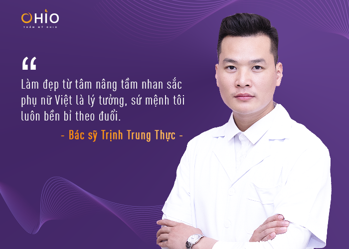 Bác sĩ Thẩm mỹ Ohio – Trịnh Trung Thực “Làm đẹp từ tâm nâng tầm nhan sắc phụ nữ Việt là lý tưởng, sứ mệnh tôi luôn bền bỉ theo đuổi”