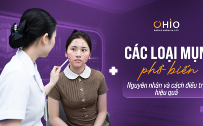 Các Loại Mụn Phổ Biến & Giải Pháp Trị Mụn Chuẩn Y Khoa Tại Phòng Khám Da Liễu OHIO