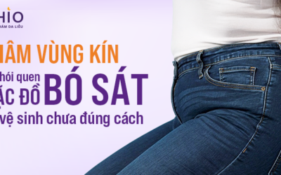 Thâm vùng kín do thói quen mặc đồ bó sát và vệ sinh chưa đúng cách