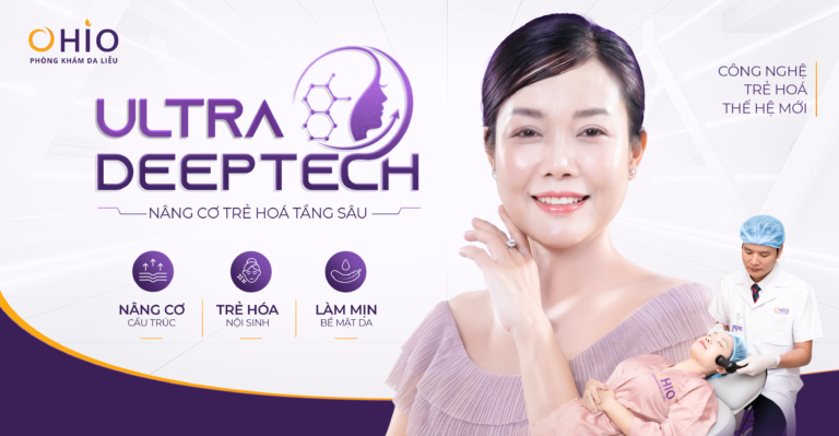 Công nghệ Ultra Deeptech: Nâng cơ trẻ hoá tầng sâu, da đẹp dài lâu
